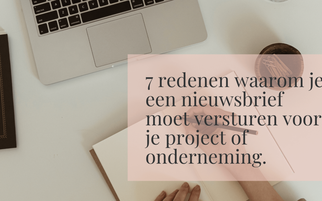 7 redenen waarom je een nieuwsbrief moet versturen voor je project of onderneming